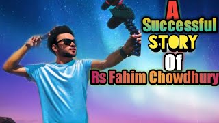A Successful Story Of Rs Fahim Chowdhury ||Rs Fahim Chowdhury Lifestyle|@RsFahimChowdhuryOfficial