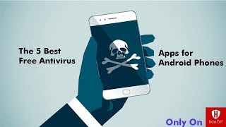 The 5 Best Free Antivirus And Mobile Security Apps for Android Phones
