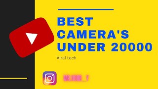 BEST CAMERA'S UNDER RS.20000 | FULL SPECIFICATIONS EXPLAINED!!! | IN TAMIL | VIRAL TECH