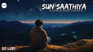 Sun saathiya | Hindi song | Slowed reverb song | SO LOFI | Hindi lofi song | #trending