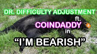 Dr. Difficulty Adjustment ft. CoinDaddy - I'm Bearish