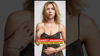 Scarlett Johansson | The Beauties Love For Black | #shorts #scarlettjohansson #black