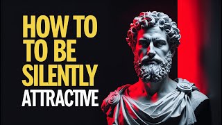 How To Be SILENTLY Attractive | Stoicism