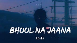 Tanveer Evan - Bhool Na Jaana | Lofi~Remix | Mursalin Mubin