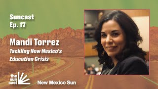 Tackling New Mexico’s Education Crisis: Mandi Torrez on Solutions That Work