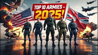 "Top 10 Most Powerful Armies in the World (2025 Edition)"