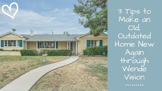 3 Tips to Make an Old, Outdated Home New Again through Wende Vision