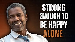 Grow Strong Enough to Be Happy Alone | Motivation Inspired by Denzel Washington