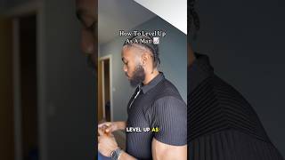 How To Level Up As A Man #adviceforguys
