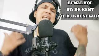 BUNAL KOL BY: RK KENT ft. DJ Khenflair