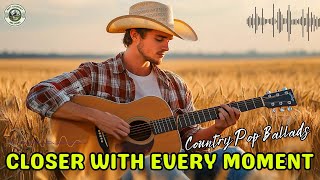 Closer With Every Moment (Lyric) - Country Pop Ballads "I’m ready now to give you all my heart"