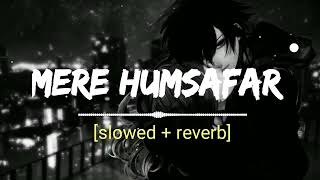 Mere Humsafar-[Slowed+Reverb] || LOFI || Heart broken hindi sad song || Hindi sad song ||