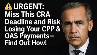 ⚠️ 緊急: この CRA 期限を過ぎると、CPP および OAS の支払いが失われるリスクがあります。その方法をご確認ください。