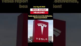 Tesla reports record Q1 deliveries, beats expectation!