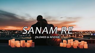 Sanam Re | Slowed & Reverbed Song ( Arijit Singh ) @chillvibes-e1x