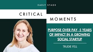 Trudie Fell - Purpose Over Pay, 5 Years Of Impact In A Growing Social Startup
