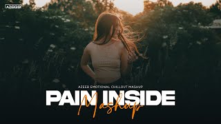 Pain Inside Mashup - AZEEB | Zaroorat | Saajna | Darshan Raval | Judaiyaan | Emotional Chillout