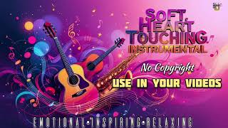 Soft Heart Touching Instrumental Music 🎶 | Copyright Free Music for Creators | Relax & Inspire