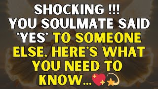✨ Angels say: Shocking! You Soulmate Said 'Yes' to Someone Else, Here's What You Need to Know... ❤️✨