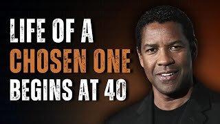 8 Reasons Why The Life Of a Chosen One Begins at 40 | Motivational Speech Inspired by Denzel W.