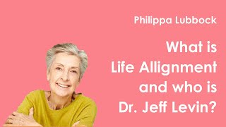 Philippa Lubbock| What is Life Alignment and who is Dr. Jeff Levin?