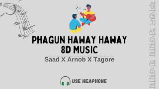 Phagun Haway Haway 8D Music | Saad X Arnob X Tagore [Bangla 8D Song]