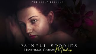 Painful Stories Mashup 2025 (Vdj Shana Mashup) | Heartbreak Chillout | Winter Special