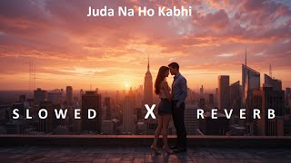 SLOWED & REVERB Song ✨ Juda Na Ho Kabhi 💖 Bollywood Romantic  New Chill 2025 Original Vibes