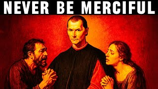 When Kindness Fails, Use THIS - Machiavelli’s Law of Necessary Cruelty