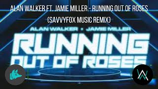 Alan Walker ft. Jamie Miller - Running out of Roses (SavvyFox Music Remix)