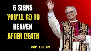 6 SIGNS You're GUARANTEED to Go to HEAVEN After Death | Pope Leo XIV