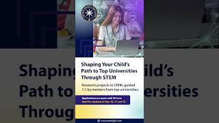 Shaping Your Child’s Path to Top Universities Through STEM #scientificexcellence #stem #students