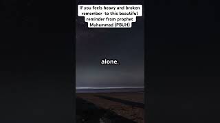 If you feels heavy and broken #islamic #islam #propetmuhammad #propetmuhammad