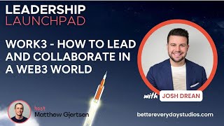 Work3 - How to Lead and Collaborate in a Web3 World w/Josh Drean