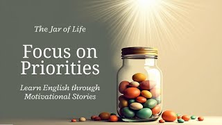 The Jar of Life – Focus on What Truly Matters | Motivational Life Lesson | Improve your English