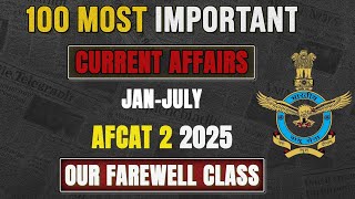 100 Most Important Current Affairs AFCAT 2 2025 | Jan-July | Last Minute Revision for Top Score 🔥