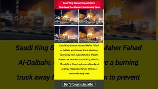 Saudi King Salman Rewards Hero Who Saved Gas Station from Burning Truck