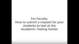 For Faculty: How to Submit a Request for Students to Test