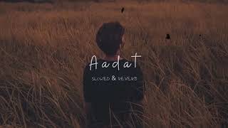 Aadat _(Slowed & Reverb) - Atif Aadat _(Slowed & Reverb) - Atif AslamAadat _(Slowed & Reverb) - 
