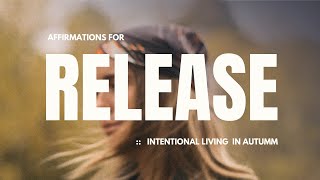 Affirmations for Release :: Intentional Living in Autumn