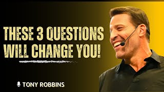These 3 Questions Will Change Your Life Forever | Tony Robbins