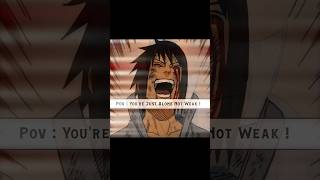 You are just alone not weak 💀 #anime #animeedit #narito #sasuke