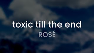 ROSÉ - toxic till the end (Lyrics)