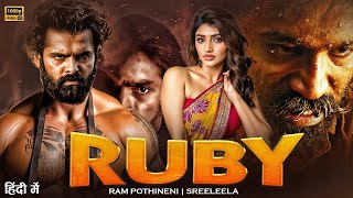 RUBY (2025) RAM POTHINENI AND SREELEELA I New South Indian Hindi Dubbed Full HD Movie 2025 I