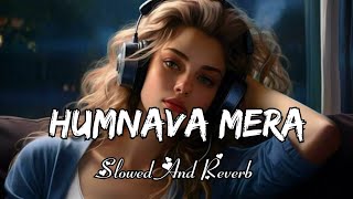 Humnava Mera (Slowed+Reverb] Viral Lofi SongG Arijit Singh Viral SongHumnava Mera #arijitsingh