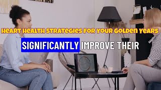 Heart Health Strategies for Your Golden Years