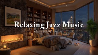 Cozy Night Jazz in a Relaxing Bedroom -Gentle Jazz Music & Crackling Fireplace for Deep Sleep, Focus