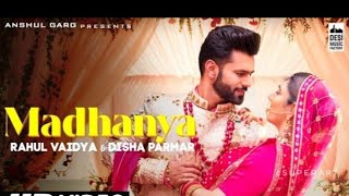 madhanya : rahul vaidya & disha parmar | madhaniyan haaye o mere babula teriyan | madhanya song