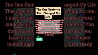 The One Sentence That Changed My Life: #motivational #inspirational #onesentencethatchangedmylife