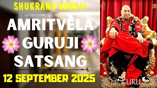 GURUJI AMRITVELA ｜｜12 SEPTEMBER 2025 ｜｜FRIDAY🙏JAI GURU JI🙏SHUKRANA GURUJI ｜GURUJI PARIVAAR LOVERS